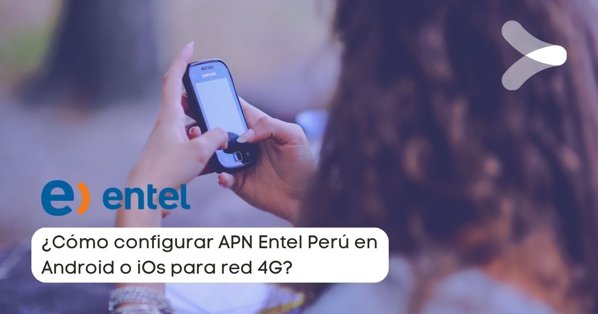 Configurar APN Entel Per en Android o iOs para red 4G